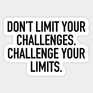 Don't limit your challenges. challenge your limits. Sticker